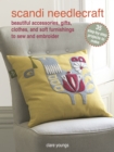 Scandi Needlecraft: 35 step-by-step projects to make : Beautiful Accessories, Gifts, Clothes, and Soft Furnishings to Sew and Embroider - Book