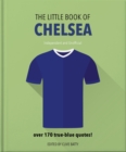The Little Book of Chelsea : Bursting with over 170 true-blue quotes - eBook