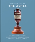 The Little Book of the Ashes : Cricket's oldest, and fiercest, rivalry - Book