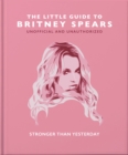 The Little Guide to Britney Spears : Stronger than Yesterday - Book