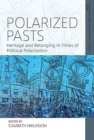 Polarized Pasts : Heritage and Belonging in Times of Political Polarization - Book
