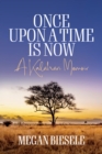 Once Upon a Time is Now : A Kalahari Memoir - eBook
