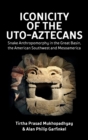 Iconicity of the Uto-Aztecans : Snake Anthropomorphy in the Great Basin, the American Southwest and Mesoamerica - Book