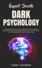 Expert Secrets - Dark Psychology : The Ultimate Guide of Proven Methods for Body Language, Emotional Influence, Manipulation, Mind Control, NLP, Persuasion, Speed Reading, and Defend Narcissistic Abus - Book