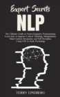 Expert Secrets - NLP : The Ultimate Guide for Neuro-Linguistic Programming Learn how to Improve Critical Thinking, Manipulation, Mind Control, Persuasion, and Self-Discipline, Using CBT & Dark Psychol - Book