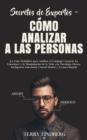 Secretos de Expertos - Como Analizar a las Personas : !La Guia Definitiva para Analizar el Lenguaje Corporal, las Emociones y la Manipulacion de la Vista con Psicologia Oscura, Inteligencia Emocional, - Book