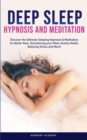 Deep Sleep Hypnosis and Meditation : Discover the Ultimate Sleeping Hypnosis & Meditation for Better Rest, Decluttering your Mind, Anxiety Relief, Reducing Stress and More! - Book
