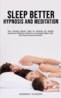 Sleep Better Hypnosis and Meditation : Start Sleeping Smarter Today by Following the Multiple Hypnosis& Meditation Scripts for an Energized Night's Rest, Also Used to Overcome Anxiety! - Book