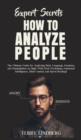 Expert Secrets - How to Analyze People : The Ultimate Guide for Analyzing Body Language, Emotions, and Manipulation on Sight With Dark Psychology, Emotional Intelligence, Mind Control, and Speed Readi - Book