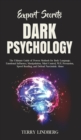 Expert Secrets - Dark Psychology : The Ultimate Guide of Proven Methods for Body Language, Emotional Influence, Manipulation, Mind Control, NLP, Persuasion, Speed Reading, and Defend Narcissistic Abus - Book