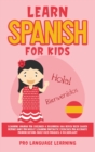 Learn Spanish for Kids : Learning Spanish for Children & Beginners Has Never Been Easier Before! Have Fun Whilst Learning Fantastic Exercises for Accurate Pronunciations, Daily Used Phrases, & Vocabul - Book