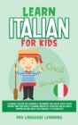Learn Italian for Kids : Learning Italian for Children & Beginners Has Never Been Easier Before! Have Fun Whilst Learning Fantastic Exercises for Accurate Pronunciations, Daily Used Phrases, & Vocabul - Book