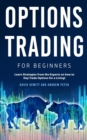 Options Trading for Beginners : Learn Strategies from the Experts on how to Day Trade Options for a Living! - Book
