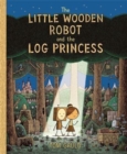 The Little Wooden Robot and the Log Princess : Winner of Foyles Children’s Book of the Year - Book