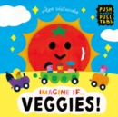 Imagine if... Veggies! : A Push, Pull, Slide Tab Book - Book