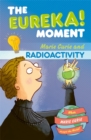 The Eureka! Moment: Radioactivity - Book