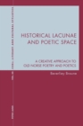 Historical Lacunae and Poetic Space : A Creative Approach to Old Norse Poetry and Poetics - Book
