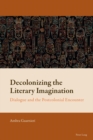 Decolonizing the Literary Imagination : Dialogue and the Postcolonial Encounter - Book