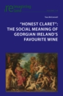 "Honest Claret" : The Social Meaning of Georgian Ireland's Favourite Wine - eBook