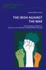 The Irish Against the War : Postcolonial Identity & Political Activism in Contemporary Ireland - Book
