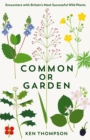 Common or Garden : Encounters with Britain's 50 Most Successful Wild Plants - Book