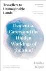 Travellers to Unimaginable Lands : Dementia, Carers and the Hidden Workings of the Mind - Book