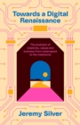 Towards a Digital Renaissance : The evolution of creativity, values and business from cyberspace to the metaverse - eBook