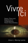 Vivre Ici : Space, Place and Experience in Contemporary French Documentary - Book