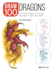 Draw 100: Dragons : From Basic Shapes to Amazing Drawings in Super-Easy Steps - Book