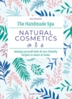 The Handmade Spa: Natural Cosmetics : Indulge Yourself with 20 ECO-Friendly Recipes to Make at Home - Book