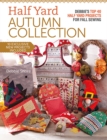 Half Yard™ Autumn Collection : Debbie's Top 40 Half Yard Sewing Projects for Fall Sewing - Book