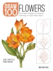 Draw 100: Flowers : From basic shapes to amazing drawings in super-easy steps - eBook