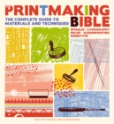 Printmaking Bible : The complete guide to materials and techniques - eBook