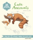 10 Step Drawing: Cute Animals : Draw over 60 adorable animals in 10 easy steps - eBook