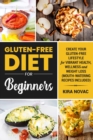 Gluten-Free Diet for Beginners : Create Your Gluten-Free Lifestyle for Vibrant Health, Wellness and Weight Loss - Book
