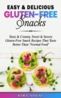 Easy & Delicious Gluten-Free Snacks : Tasty & Creamy, Sweet & Savory Gluten-Free Snack Recipes That Taste Better Than "Normal Food" - Book