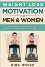 Weight Loss Motivation for Men and Women : Motivational Hacks & Strategies to Trick Your Brain and Lose Weight Fast - Book