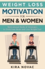 Weight Loss Motivation for Men and Women : Motivational Hacks & Strategies to Trick Your Brain and Lose Weight Fast - Book