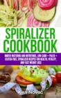Spiralizer Cookbook : Mouth-Watering and Nutritious Low Carb + Paleo + Gluten-Free Spiralizer Recipes for Health, Vitality, and Weight Loss - Book