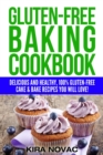 Gluten-Free Baking Cookbook : Delicious and Healthy, 100% Gluten-Free Cake & Bake Recipes You Will Love - Book
