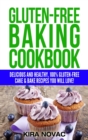 Gluten-Free Baking Cookbook : Delicious and Healthy, 100% Gluten-Free Cake & Bake Recipes You Will Love - Book