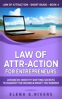 Law of Attr-Action for Entrepreneurs : Advanced Identity Shifting Secrets to Manifest the Income and Impact You Deserve - Book