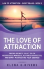 The Love of Attraction : Tested Secrets to Let Go of Fear-Based Mindsets, Activate LOA Faster, and Start Manifesting Your Desires! - Book