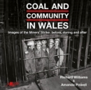 Coal and Community in Wales : Images of the Miners' Strike: before, during and after - Book