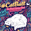 Cat Butt : An Adult Coloring Book for Cat Lovers Cat Butt. A Coloring Book For Stress Relief and Relaxation! Funny Gift for Best Friend, Sister, Mom & Coworkers - Book