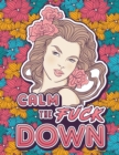 Calm the Fuck Down : A Motivating Swear Word Coloring Book for Adults. Turn Your Stress Into Your Success During Tough Times! - Book