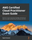 AWS Certified Cloud Practitioner Exam Guide : Build your cloud computing knowledge and build your skills as an AWS Certified Cloud Practitioner (CLF-C01) - Book