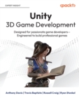 Unity 3D Game Development : Designed for passionate game developers Engineered to build professional games - Book