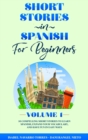 Short Stories in Spanish for Beginners : 10 Compelling Short Stories to Learn Spanish, Expand Your Vocabulary, and Have Fun in Easy Ways! - Book