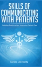 Skills of Communicating with Patients : Building Relationships, Improving Patient Care - Book